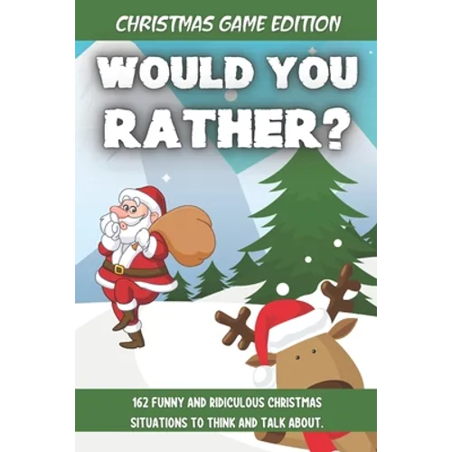 Would You Rather Christmas Game Edition: A Fun Challenging Questions for Kids Teens and The Whole Family (Perfect Stocking Stuffer Ideas) - Paperback