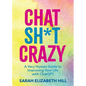 Chat Sh*t Crazy: A Very Human Guide to Improving Your Life with ChatGPT - Hardcover
