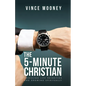 The 5-Minute Christian: Assessing Life Priorities and Growing Spiritually - Paperback