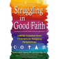 Struggling in Good Faith: LGBTQI Inclusion from 13 American Religious Perspectives - Hardcover