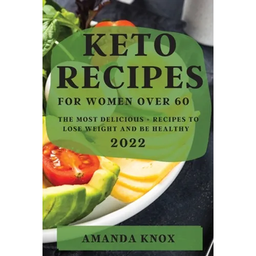 Keto Recipes for Women Over 60: The Most Delicious Recipes to Lose Weight and Be Healthy - Paperback