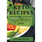 Keto Recipes for Women Over 60: The Most Delicious Recipes to Lose Weight and Be Healthy - Paperback