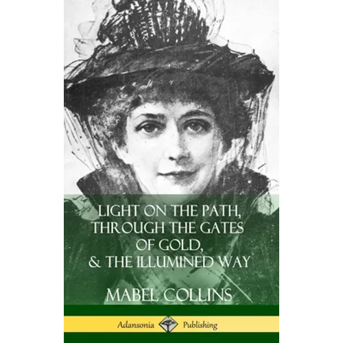 Light on the Path, Through the Gates of Gold & The Illumined Way (Hardcover) - Hardcover