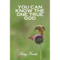 You Can Know the One True God - Paperback