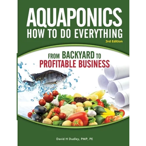 Aquaponics How to do Everything from Backyard to Profitable Business: from BACKYARD to PROFITABLE BUSINESS - Paperback
