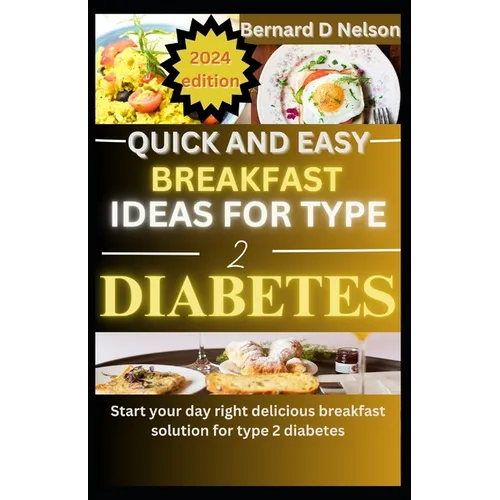 Quick and easy breakfast ideas for type 2 diabetes: Start Your Day Right Delicious Breakfast Solutions for Type 2 Diabetes - Paperback