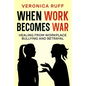 When Work Becomes War: Healing From Workplace Bullying and Betrayal - Paperback