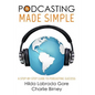 Podcasting Made Simple: A Step-By-Step Guide to Podcasting Success - Paperback