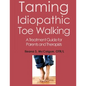 Taming Idiopathic Toe Walking: A Treatment Guide for Parents and Therapists - Paperback