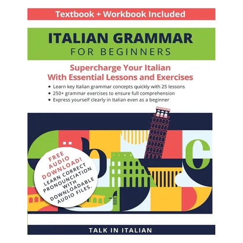 Italian Grammar for Beginners Textbook + Workbook Included: Supercharge Your Italian with Essential Lessons and Exercises - Paperback