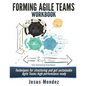 Forming Agile Teams Workbook: Techniques for structuring and get sustainable Agile teams high-performance ready - Paperback