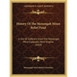 History Of The Monongah Mines Relief Fund: In Aid Of Sufferers From The Monongah Mine Explosion, West Virginia (1910) - Paperback