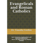 Evangelicals and Roman Catholics: Part I: Historical, Ecclesiastical, and Doctrinal Differences; Part II: An Open Letter to a Roman Catholic - Paperback