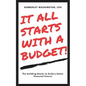 It all starts with a budget!: The building blocks to a better financial future! - Paperback