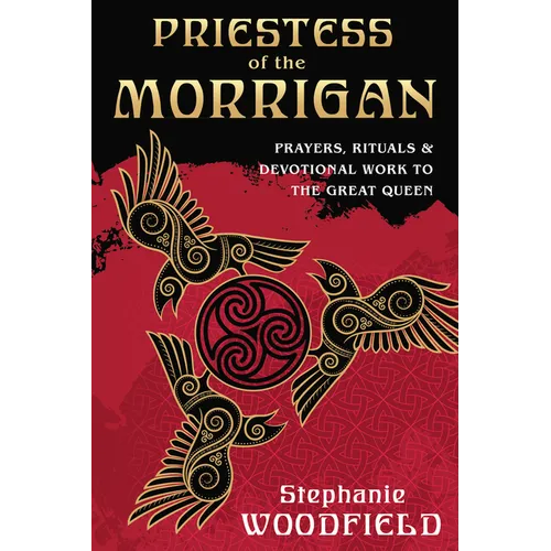 Priestess of the Morrigan: Prayers, Rituals & Devotional Work to the Great Queen - Paperback