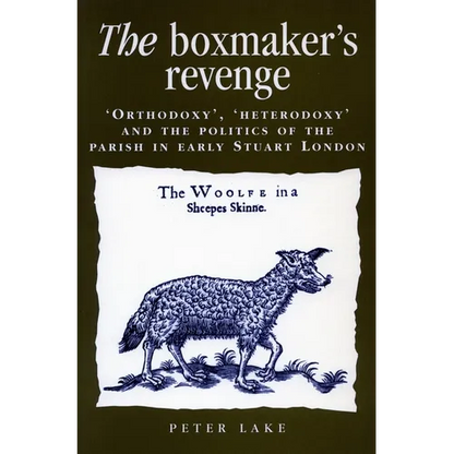 The Boxmaker's Revenge: 'Orthodoxy, ' 'Heterodoxy, ' and the Politics of the Parish in Early Stuart London - Paperback