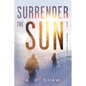 Surrender The Sun: A Post Apocalyptic Dystopian Thriller - Paperback