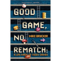 Good Game, No Rematch: A Life Made of Video Games - Hardcover