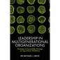 Leadership in Multigenerational Organizations: Strategies to Successfully Manage an Age Diverse Workforce - Hardcover