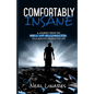 Comfortably Insane: A Journey From The Hell Of Alcoholism To A Healthy Productive Life - Paperback