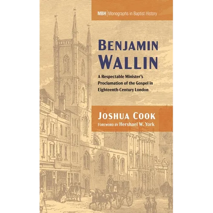 Benjamin Wallin: A Respectable Minister's Proclamation of the Gospel in Eighteenth-Century London - Paperback
