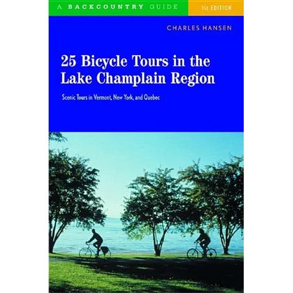 25 Bicycle Tours in the Lake Champlain Region: Scenic Rides in Vermont, New York, and Quebec - Paperback