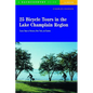 25 Bicycle Tours in the Lake Champlain Region: Scenic Rides in Vermont, New York, and Quebec - Paperback