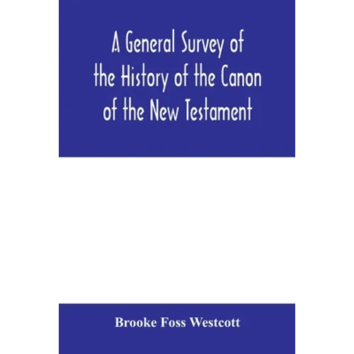 A general survey of the history of the canon of the New Testament - Paperback