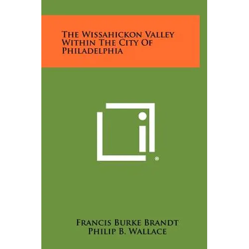 The Wissahickon Valley Within the City of Philadelphia - Hardcover