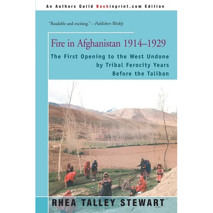 Fire in Afghanistan 1914-1929: The First Opening to the West Undone by Tribal Ferocity Years Before the Taliban - Paperback