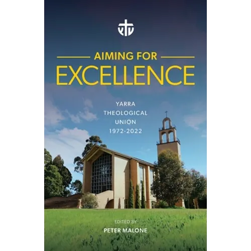 Aiming for Excellence: Yarra Theological Union 1972-2022 - Paperback