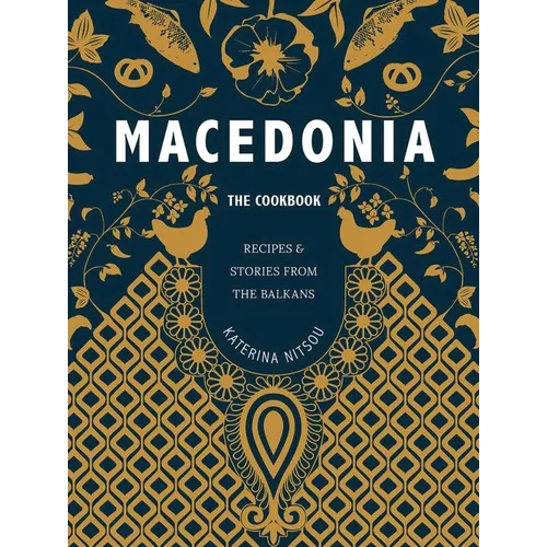 Macedonia: The Cookbook: Recipes and Stories from the Balkans - Hardcover