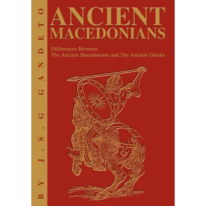 Ancient Macedonians: Differences Between The Ancient Macedonians and The Ancient Greeks - Hardcover