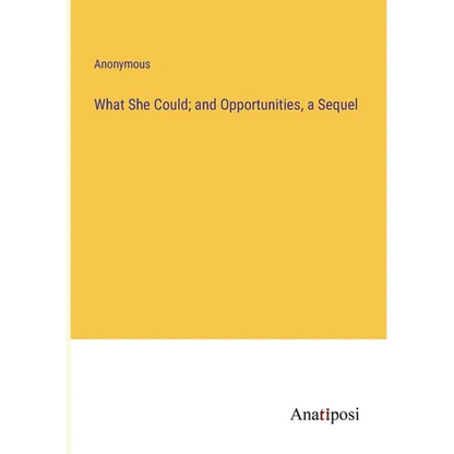 What She Could; and Opportunities, a Sequel - Paperback