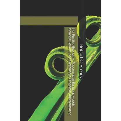 Net Positive Economy: Regenerative Business Models, Inclusive Growth, and Sustainable Economic Transformation - Paperback