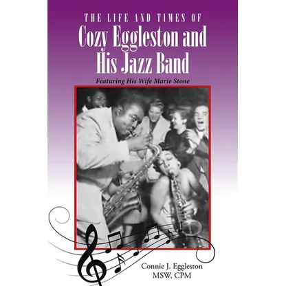The Life and Times of Cozy Eggleston and His Jazz Band: Featuring His Wife Marie Stone - Paperback
