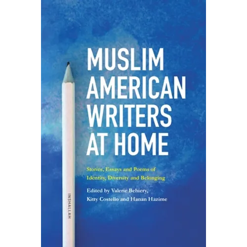 Muslim American Writers at Home: Stories, Essays and Poems of Identity, Diversity and Belonging - Paperback