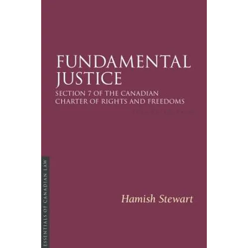 Fundamental Justice 2/E: Section 7 of the Canadian Charter of Rights and Freedoms - Paperback