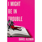 I Might Be in Trouble - Paperback