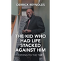 The Kid Who Had Life Stacked Against Him: Crying to the Top - Hardcover