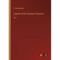Legends of Old Testament Characters: Vol. I - Paperback