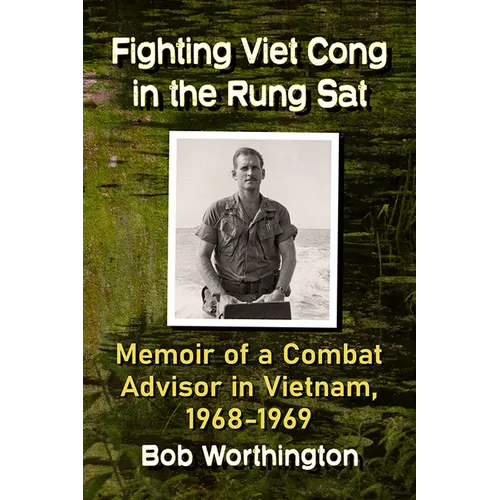Fighting Viet Cong in the Rung SAT: Memoir of a Combat Advisor in Vietnam, 1968-1969 - Paperback