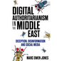 Digital Authoritarianism in the Middle East: Deception, Disinformation and Social Media - Hardcover