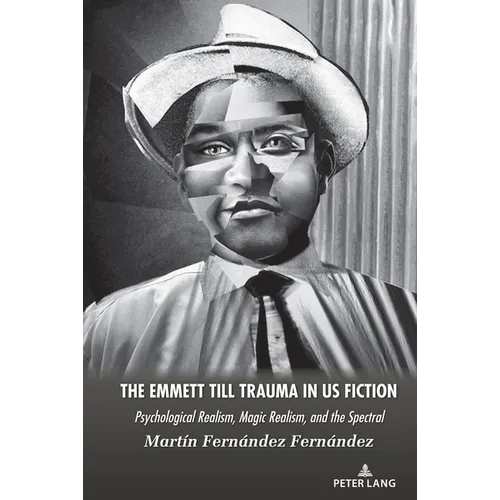 The Emmett Till Trauma in US Fiction: Psychological Realism, Magic Realism, and the Spectral - Hardcover