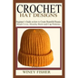 Crochet Hat Designs: Beginner's Guide on how to Create Beautiful Beanie, Head-Cover, Slouchy Beret and Cap Patterns. - Paperback