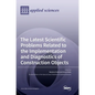 The Latest Scientific Problems Related to the Implementation and Diagnostics of Construction Objects - Hardcover