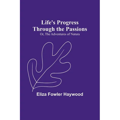 Life's Progress Through the Passions; Or, The Adventures of Natura - Paperback