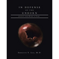 In Defense of the Unborn: Journey from Womb to Tomb - Paperback