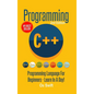 Programming: C ++ Programming: Programming Language For Beginners: LEARN IN A DAY! - Hardcover