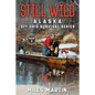 Still Wild: The Alaska Off Grid Survival Series - Paperback